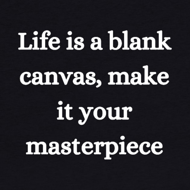 "life is a blank canvas, make it your mastrepiece" by retroprints